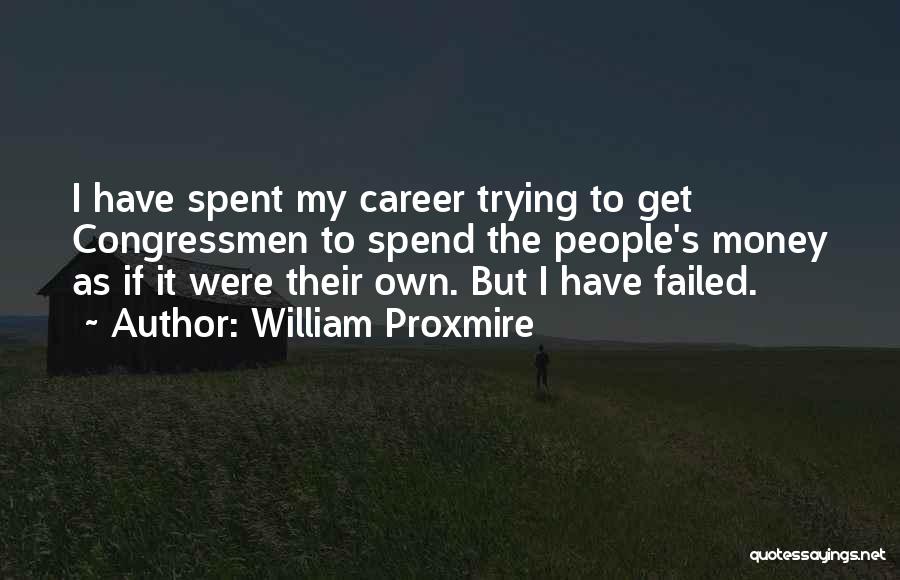 Trying To Get Money Quotes By William Proxmire