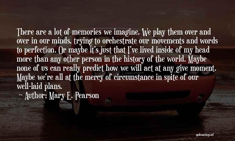 Trying To Get Someone Out Of Your Head Quotes By Mary E. Pearson