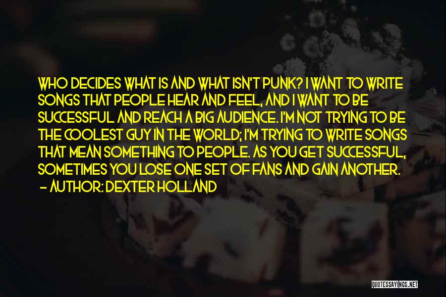 Trying To Get What You Want Quotes By Dexter Holland