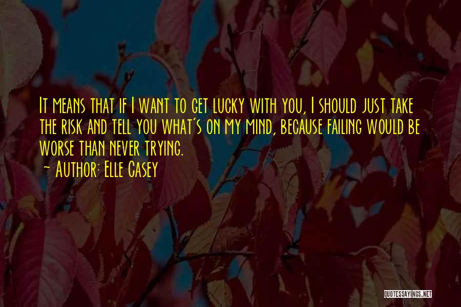 Trying To Get What You Want Quotes By Elle Casey