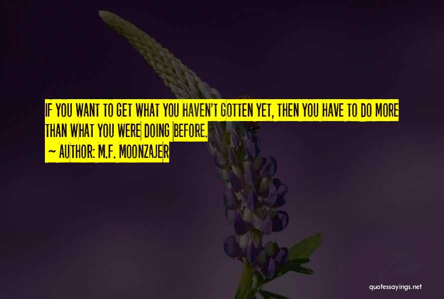 Trying To Get What You Want Quotes By M.F. Moonzajer