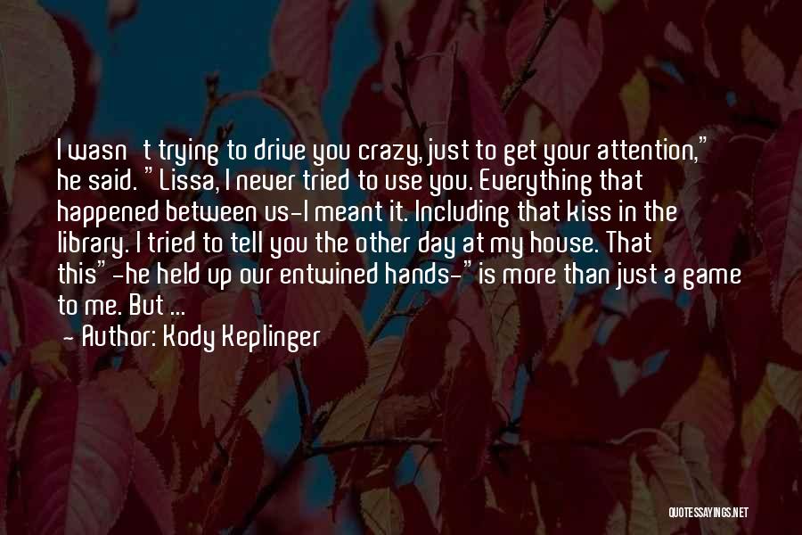 Trying To Get Your Attention Quotes By Kody Keplinger