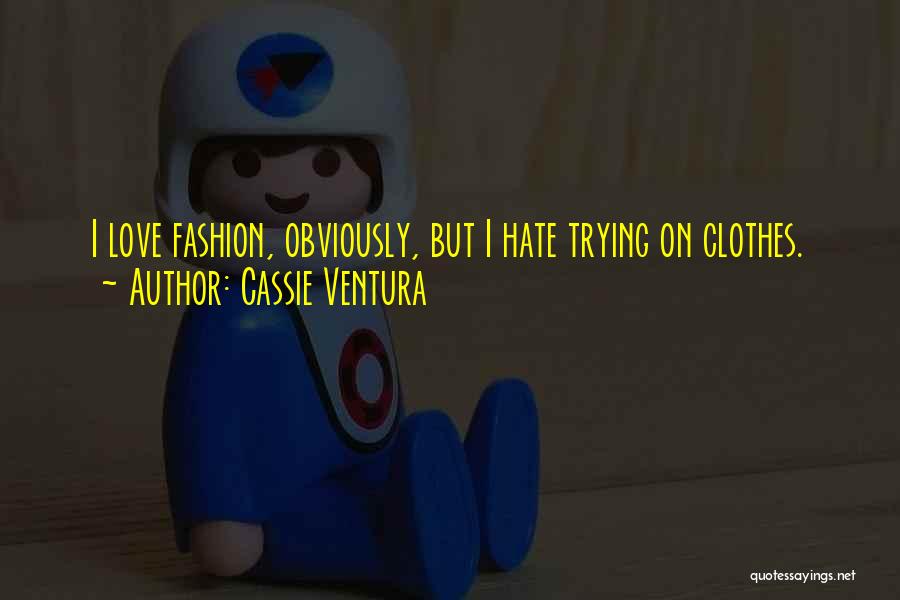 Trying To Hate Someone You Love Quotes By Cassie Ventura