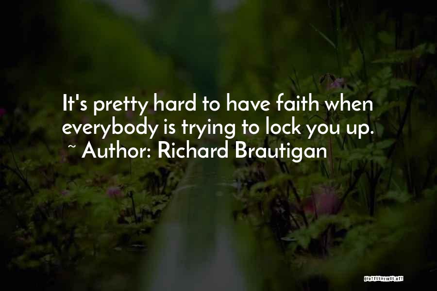 Trying To Have Faith Quotes By Richard Brautigan