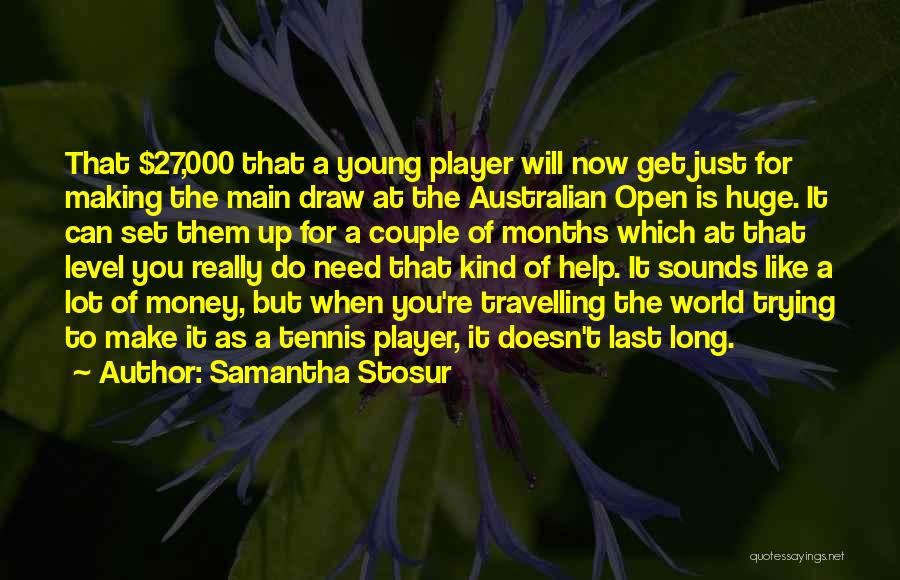 Trying To Help Someone Who Doesn't Want It Quotes By Samantha Stosur