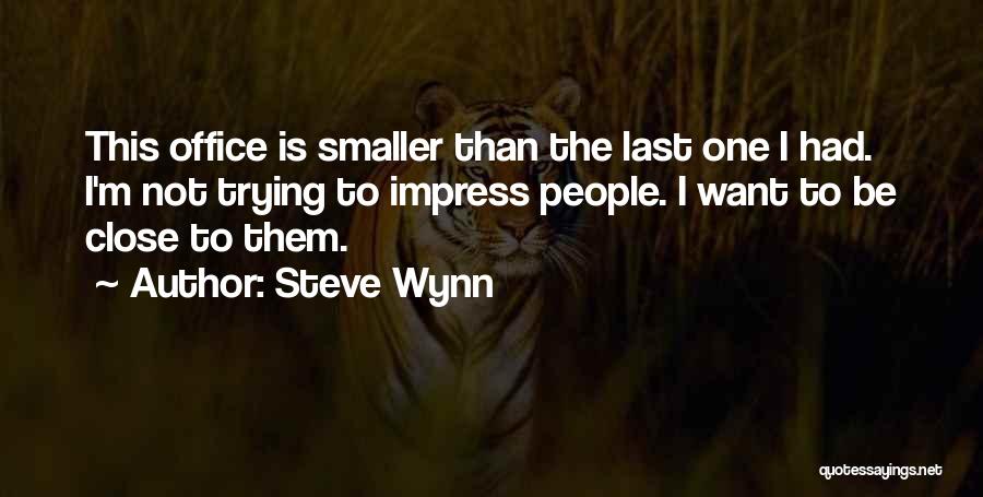 Trying To Impress Others Quotes By Steve Wynn
