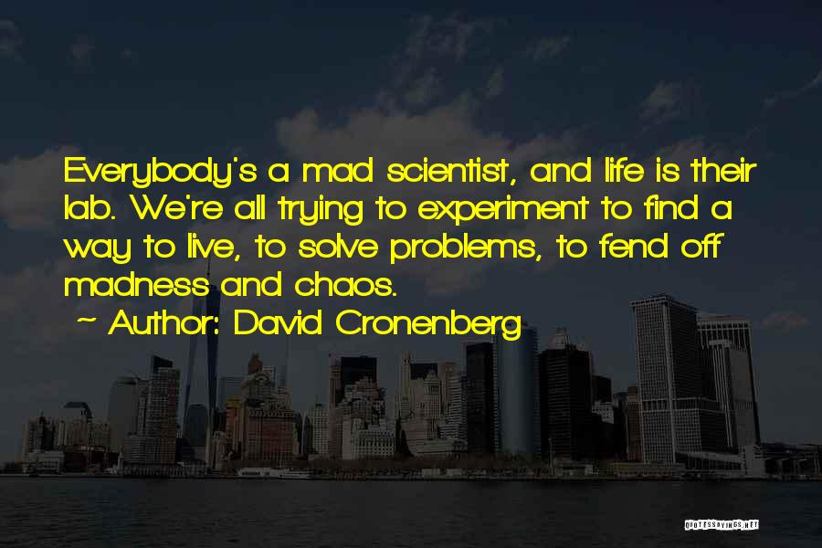 Trying To Live Life Quotes By David Cronenberg