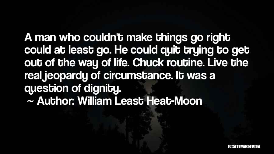 Trying To Live Right Quotes By William Least Heat-Moon