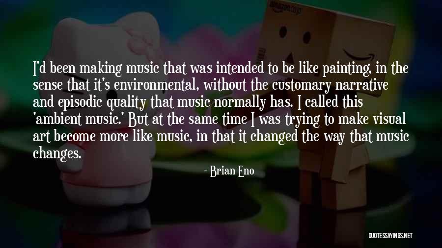 Trying To Make Changes Quotes By Brian Eno Trying To Make Changes Quotes By Brian Eno