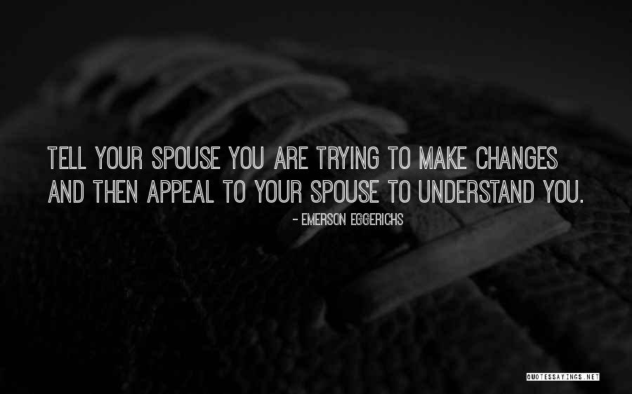 Trying To Make Changes Quotes By Emerson Eggerichs Trying To Make Changes Quotes By Emerson Eggerichs
