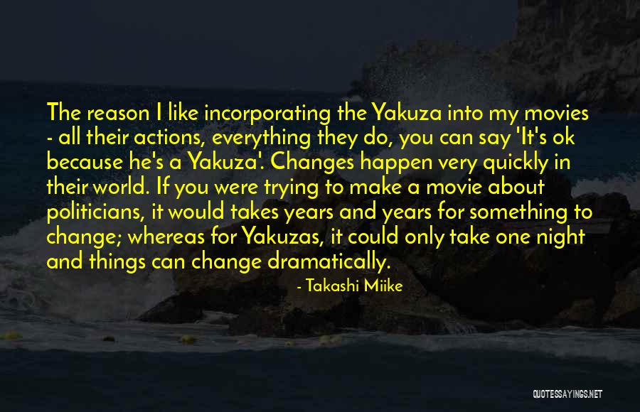 Trying To Make Changes Quotes By Takashi Miike Trying To Make Changes Quotes By Takashi Miike