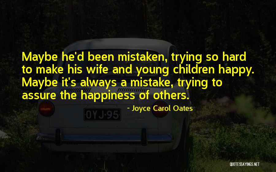 Trying To Make Him Happy Quotes By Joyce Carol Oates