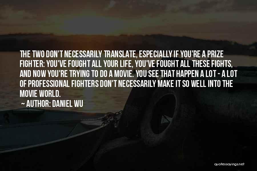 Trying To Make It Happen Quotes By Daniel Wu