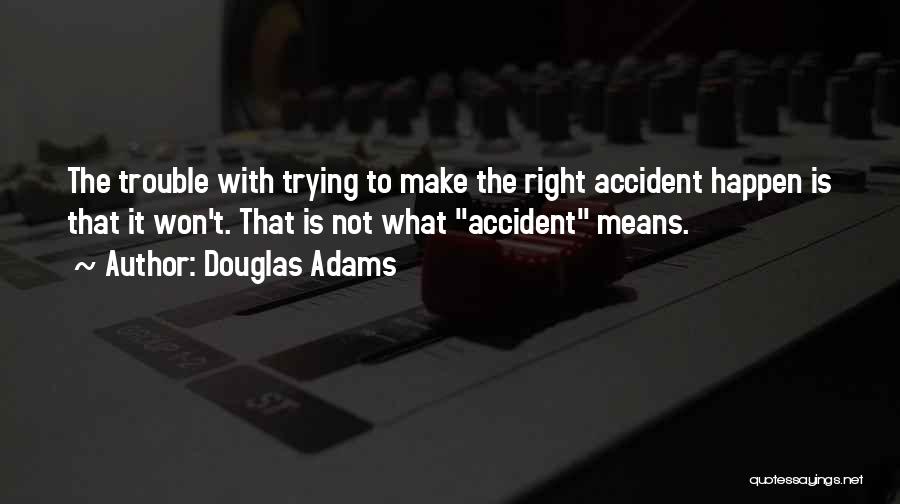 Trying To Make It Happen Quotes By Douglas Adams