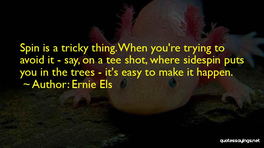 Trying To Make It Happen Quotes By Ernie Els