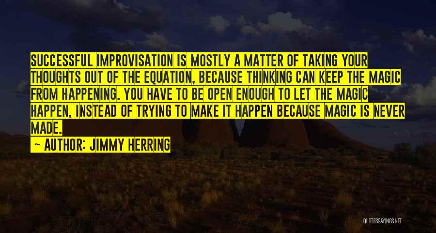 Trying To Make It Happen Quotes By Jimmy Herring