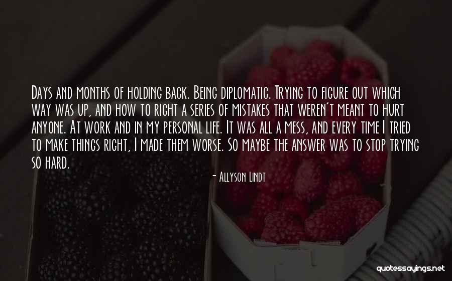 Trying To Make It Right Quotes By Allyson Lindt