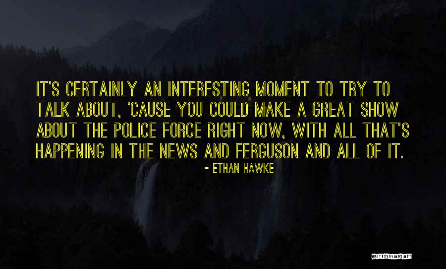 Trying To Make It Right Quotes By Ethan Hawke