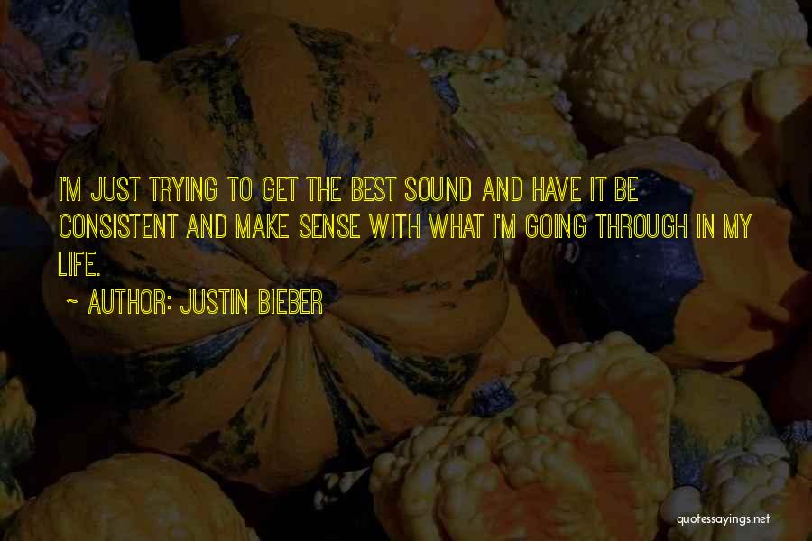 Trying To Make It Through Life Quotes By Justin Bieber