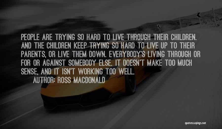 Trying To Make It Through Quotes By Ross Macdonald