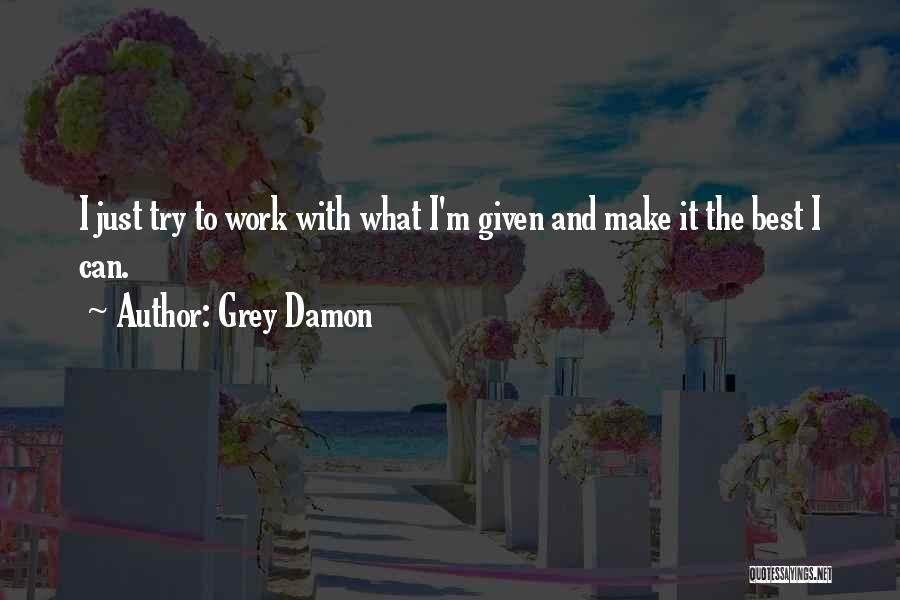 Trying To Make It Work Quotes By Grey Damon