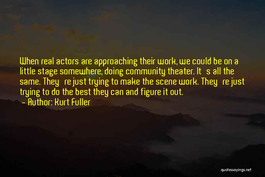 Trying To Make It Work Quotes By Kurt Fuller