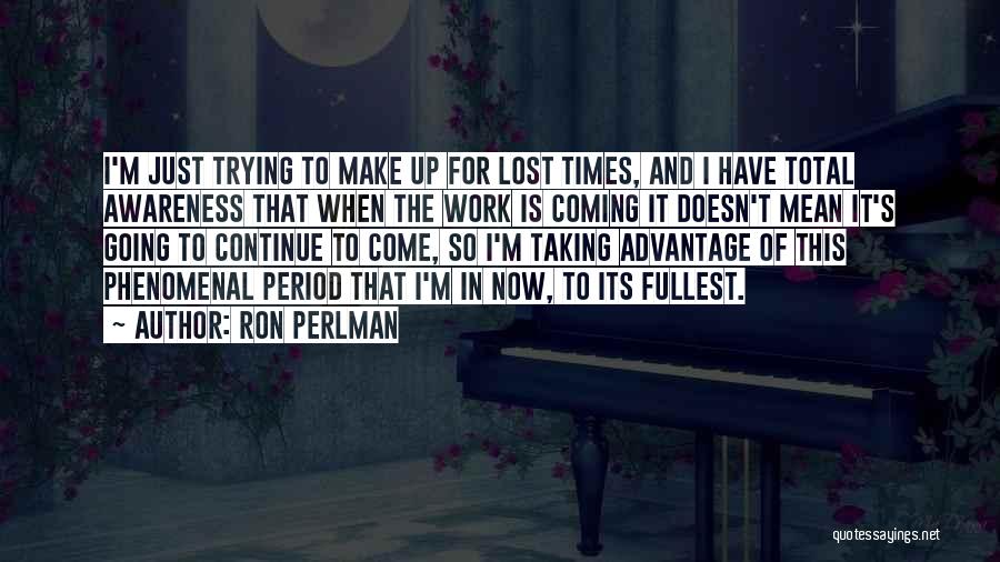 Trying To Make It Work Quotes By Ron Perlman