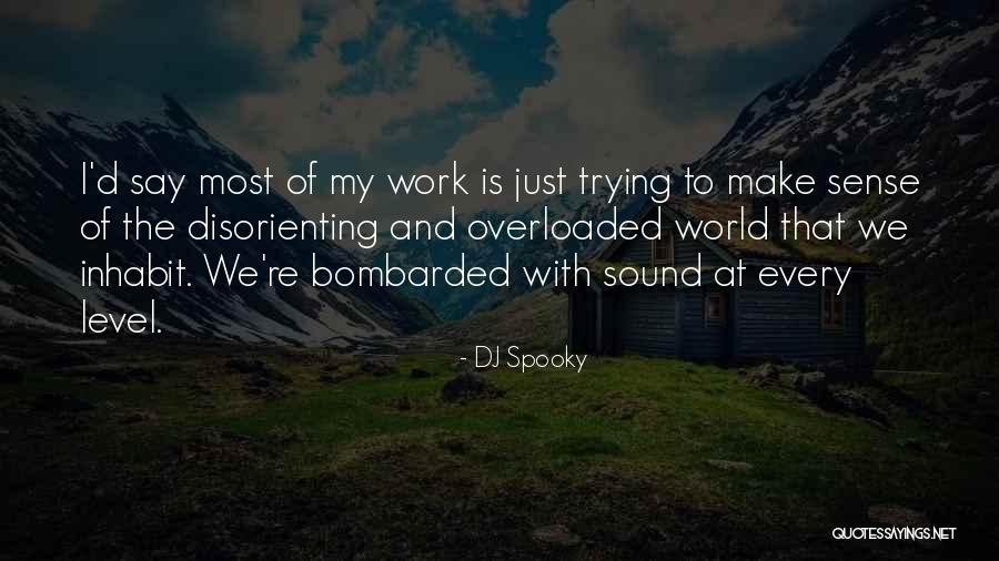 Trying To Make Sense Of Things Quotes By DJ Spooky Trying To Make Sense Of Things Quotes By DJ Spooky