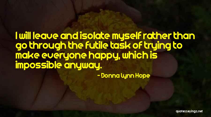 Trying To Make Someone Happy Quotes By Donna Lynn Hope