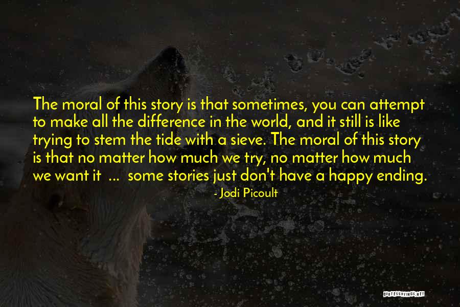 Trying To Make Someone Happy Quotes By Jodi Picoult Trying To Make Someone Happy Quotes By Jodi Picoult