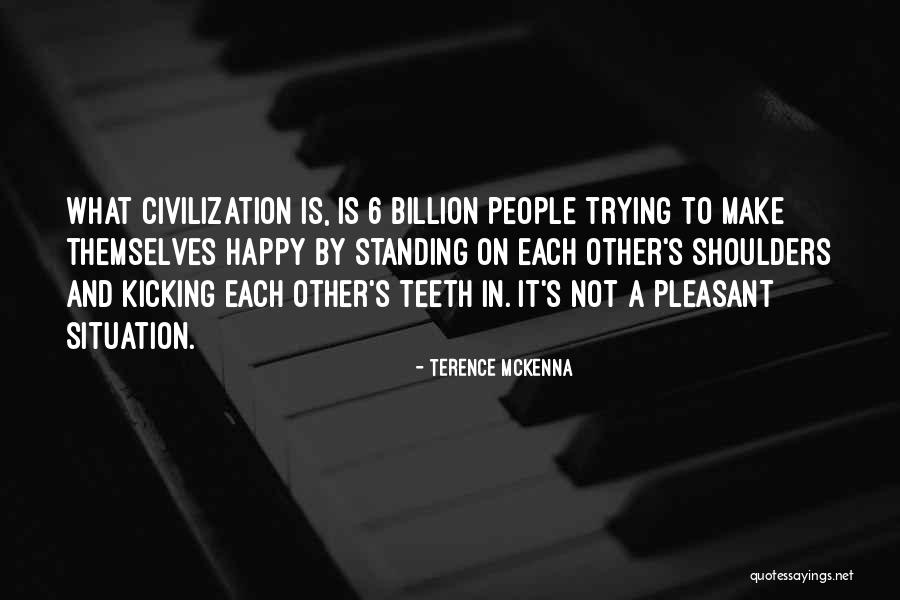 Trying To Make Someone Happy Quotes By Terence McKenna Trying To Make Someone Happy Quotes By Terence McKenna