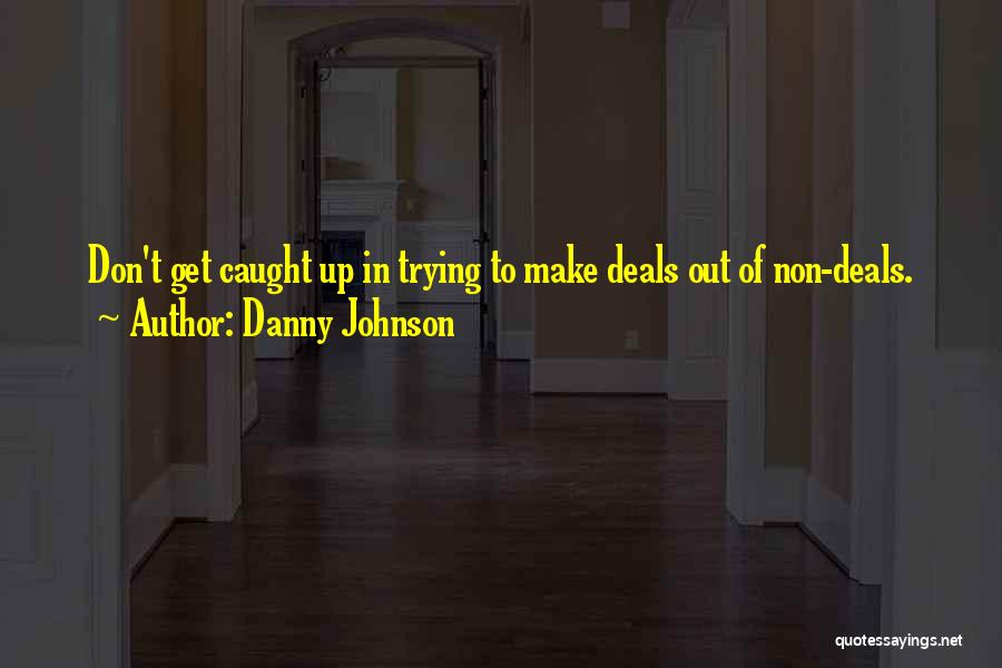 Trying To Make Up Quotes By Danny Johnson