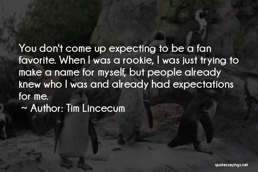 Trying To Make Up Quotes By Tim Lincecum