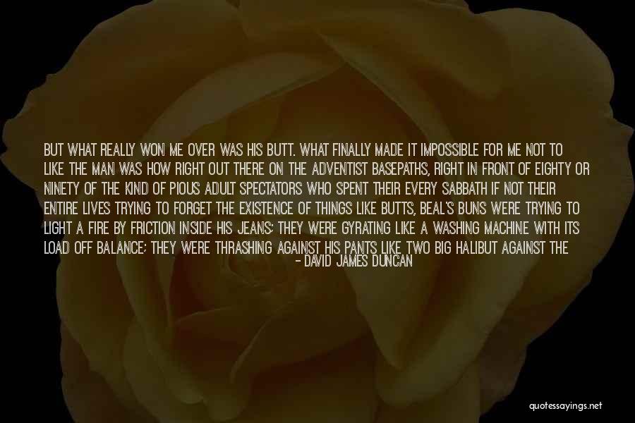 Trying To Move On Quotes By David James Duncan Trying To Move On Quotes By David James Duncan