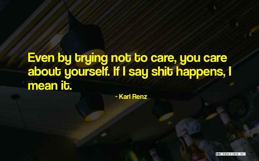 Trying To Not Care Quotes By Karl Renz