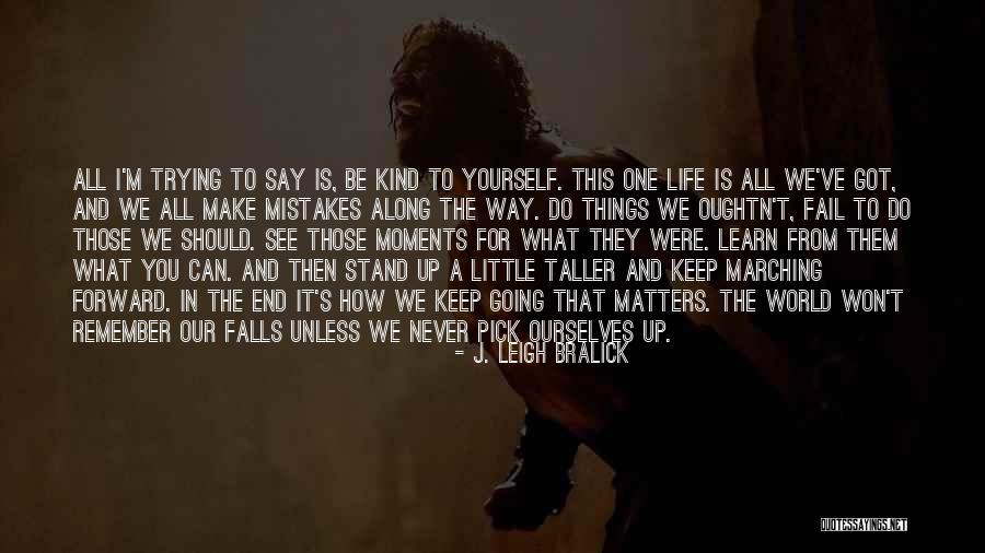 Trying To Pick Yourself Up Quotes By J. Leigh Bralick Trying To Pick Yourself Up Quotes By J. Leigh Bralick