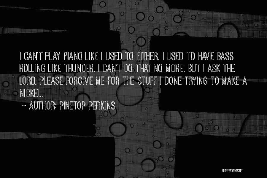 Trying To Play Me Quotes By Pinetop Perkins