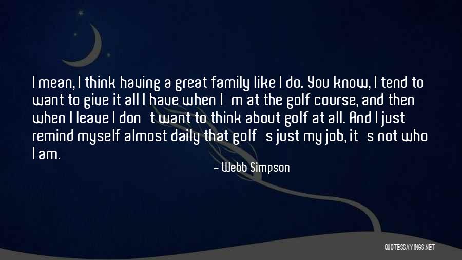 Trying To Prove Your Love Quotes By Webb Simpson Trying To Prove Your Love Quotes By Webb Simpson