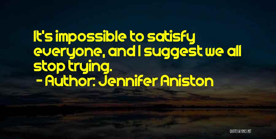 Trying To Satisfy Others Quotes By Jennifer Aniston