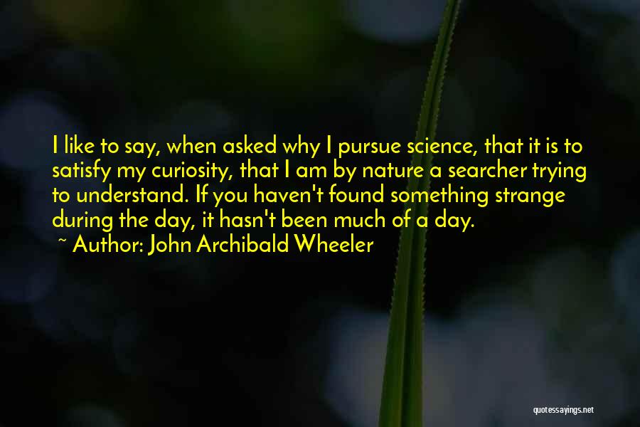 Trying To Satisfy Others Quotes By John Archibald Wheeler