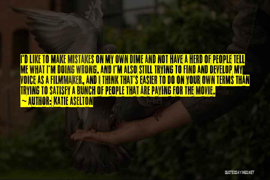 Trying To Satisfy Others Quotes By Katie Aselton