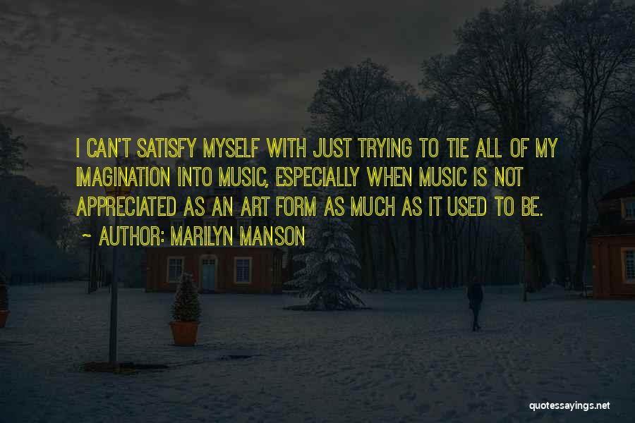 Trying To Satisfy Others Quotes By Marilyn Manson