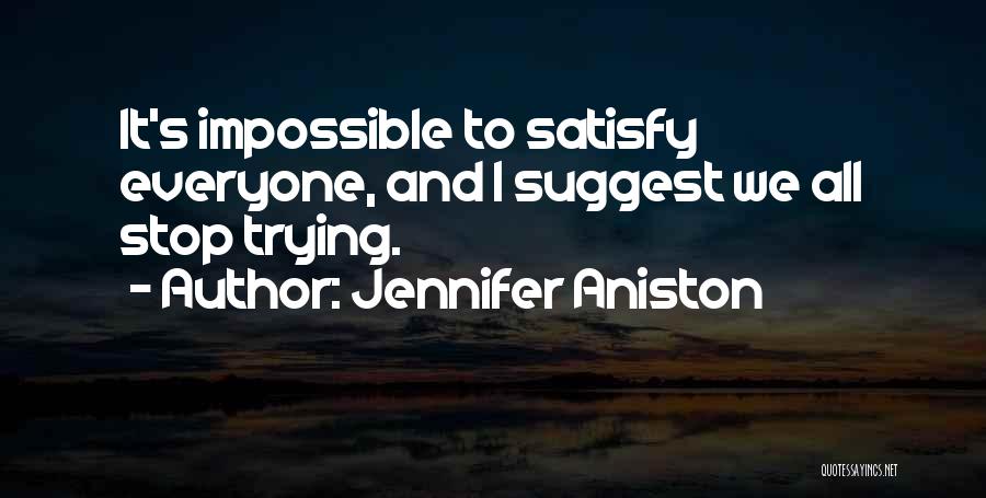 Trying To Satisfy Quotes By Jennifer Aniston