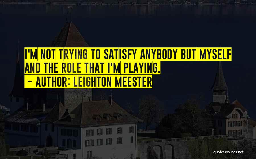 Trying To Satisfy Quotes By Leighton Meester