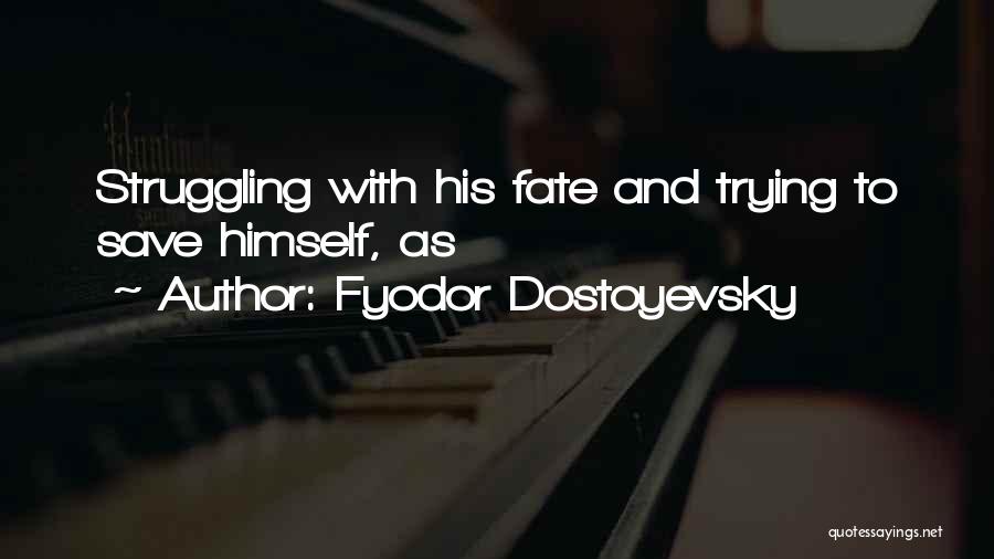 Trying To Save Someone Quotes By Fyodor Dostoyevsky
