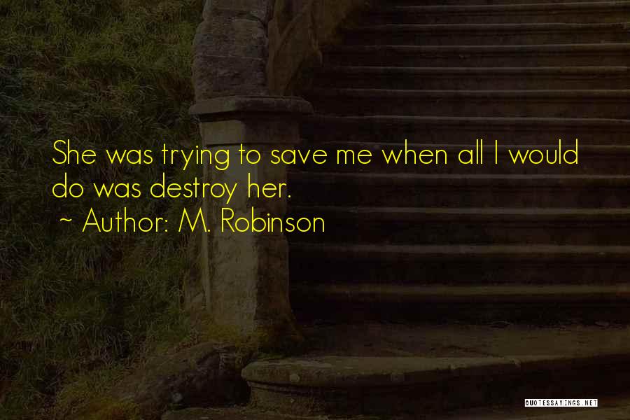 Trying To Save Someone Quotes By M. Robinson