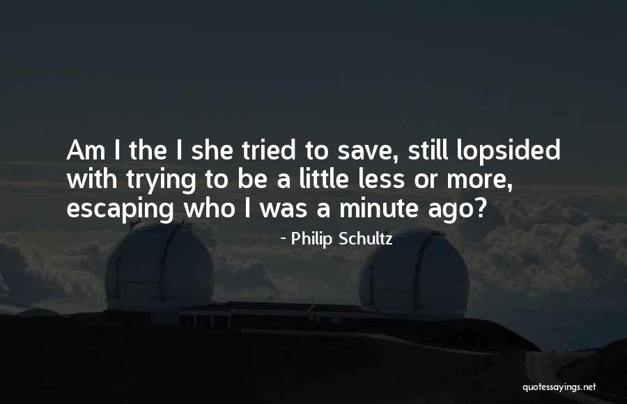 Trying To Save Someone Quotes By Philip Schultz