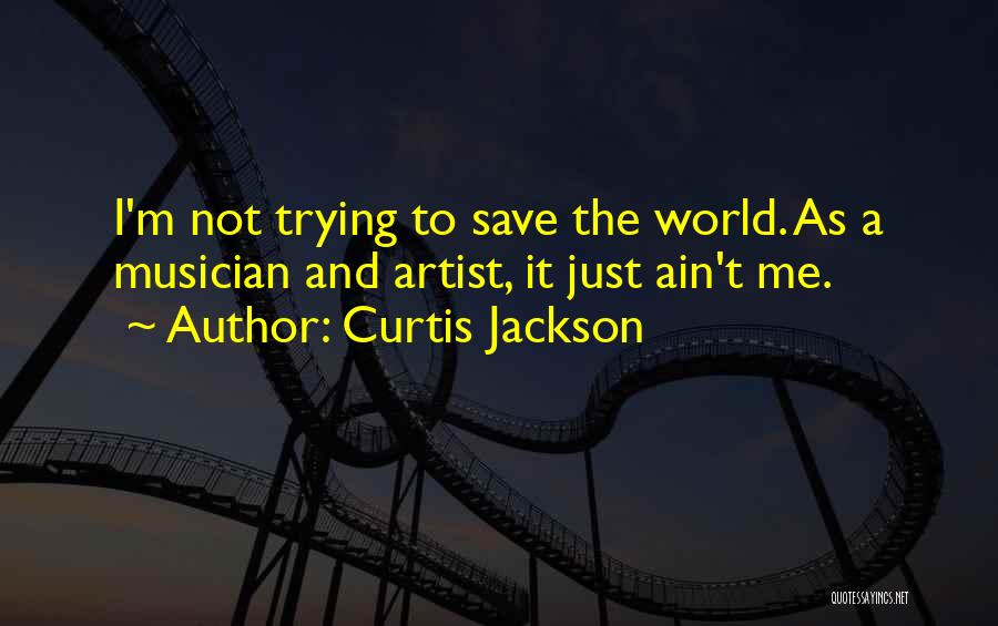 Trying To Save The World Quotes By Curtis Jackson