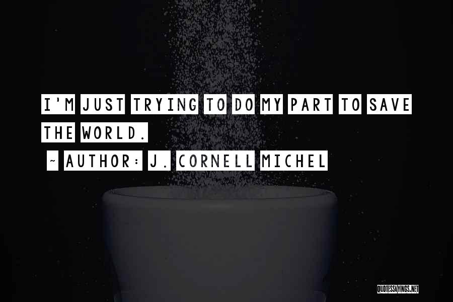 Trying To Save The World Quotes By J. Cornell Michel