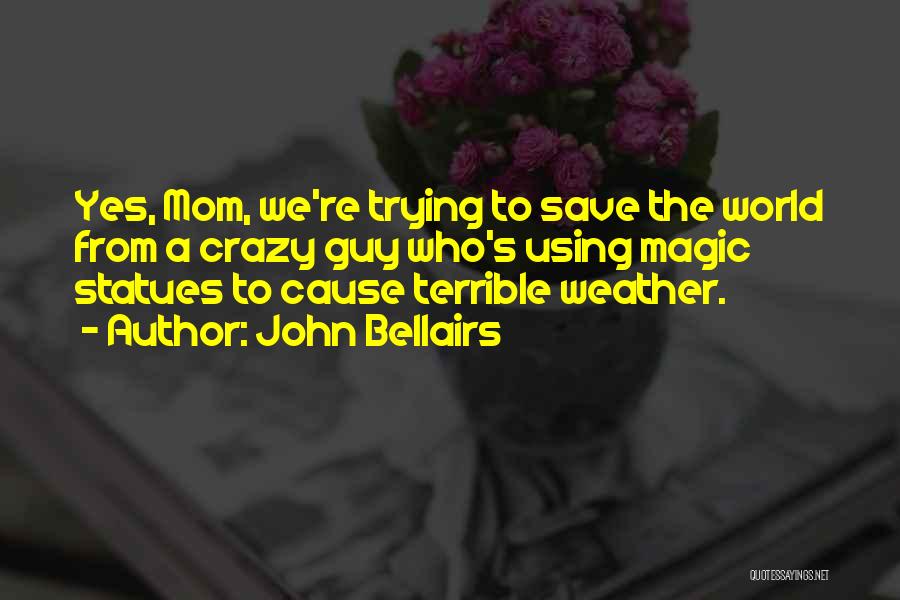 Trying To Save The World Quotes By John Bellairs